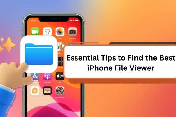 essential tips to find the best iphone file viewer 