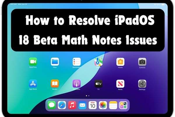 how to resolve ipados 18 beta math notes issues